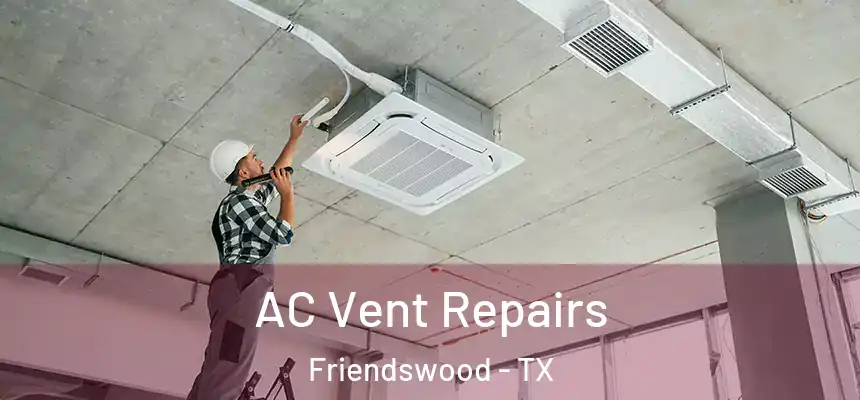  AC Vent Repairs Friendswood - TX