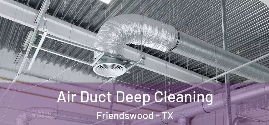 Air Duct Deep Cleaning Friendswood - TX
