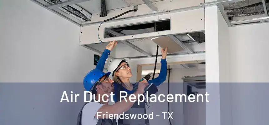 Air Duct Replacement Friendswood - TX