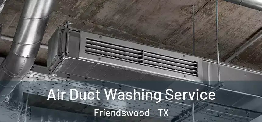 Air Duct Washing Service Friendswood - TX