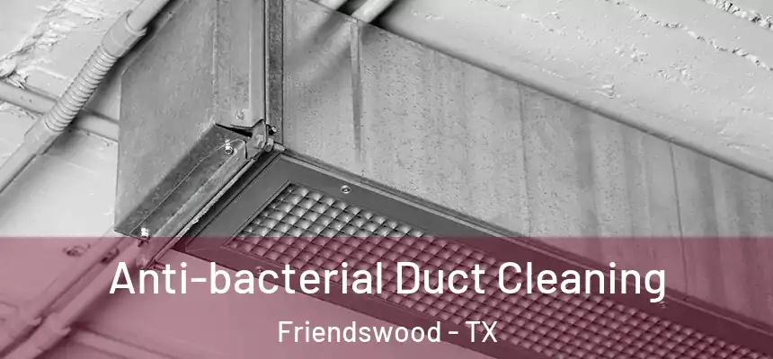  Anti-bacterial Duct Cleaning Friendswood - TX