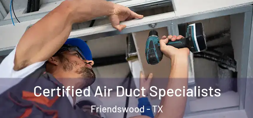 Certified Air Duct Specialists Friendswood - TX