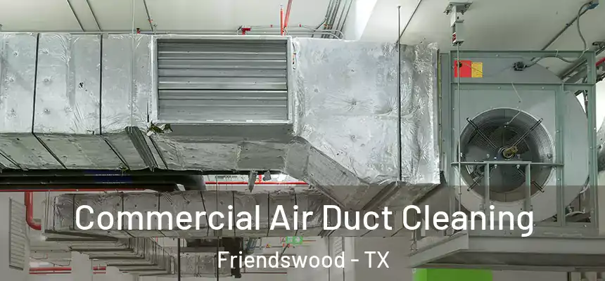Commercial Air Duct Cleaning Friendswood - TX
