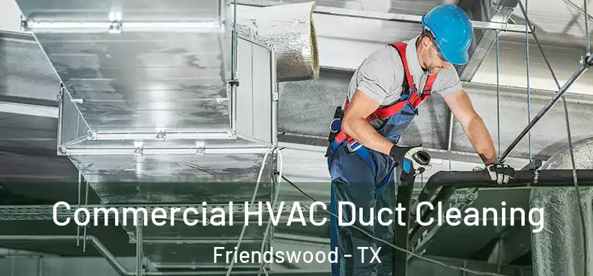 Commercial HVAC Duct Cleaning Friendswood - TX