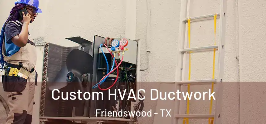  Custom HVAC Ductwork Friendswood - TX
