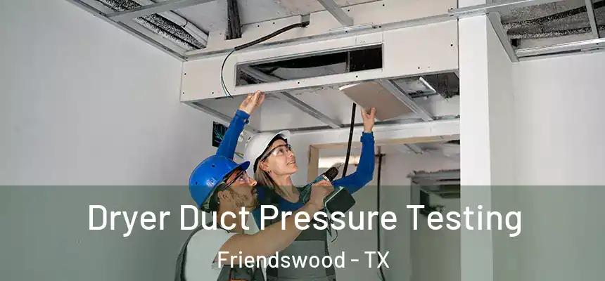 Dryer Duct Pressure Testing Friendswood - TX