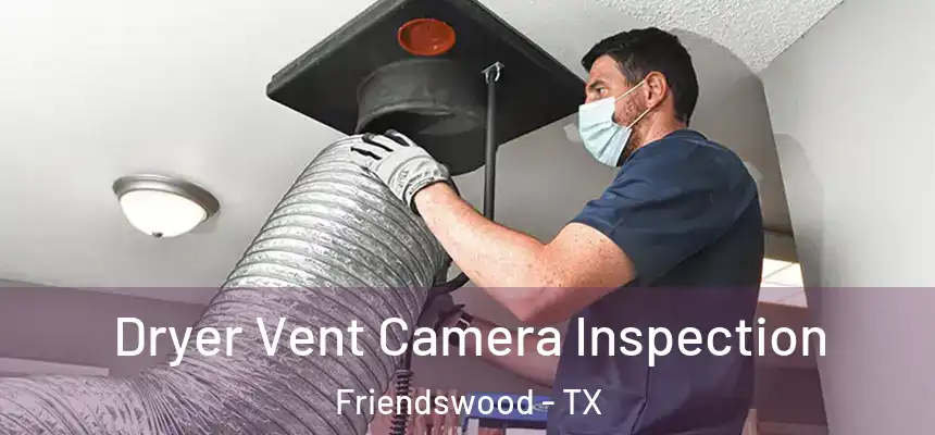 Dryer Vent Camera Inspection Friendswood - TX