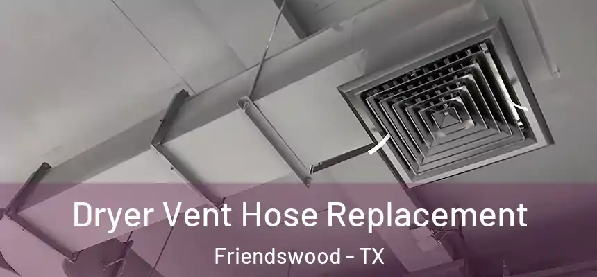 Dryer Vent Hose Replacement Friendswood - TX