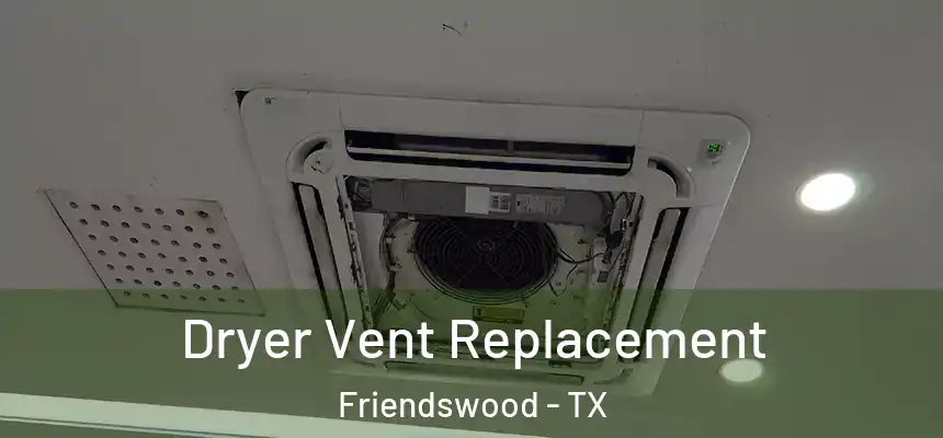 Dryer Vent Replacement Friendswood - TX