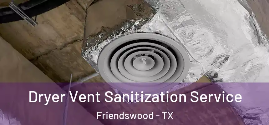  Dryer Vent Sanitization Service Friendswood - TX