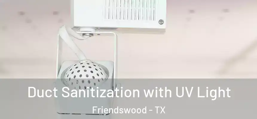 Duct Sanitization with UV Light Friendswood - TX