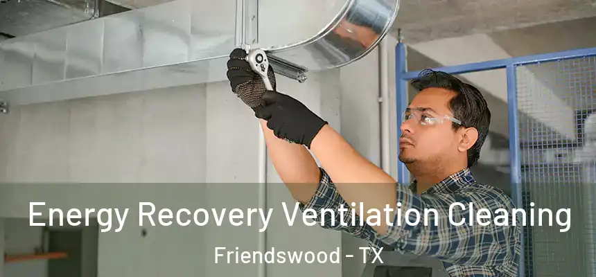  Energy Recovery Ventilation Cleaning Friendswood - TX