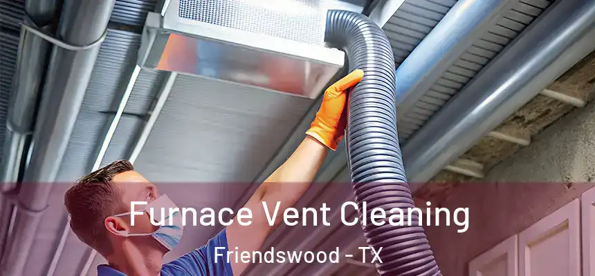 Furnace Vent Cleaning Friendswood - TX