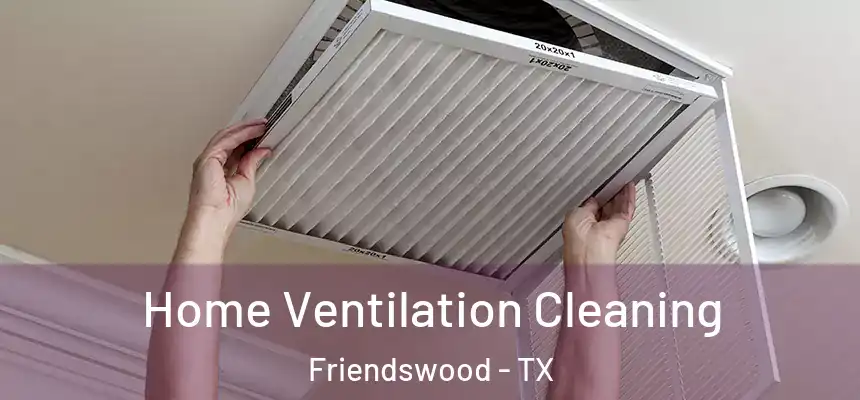 Home Ventilation Cleaning Friendswood - TX
