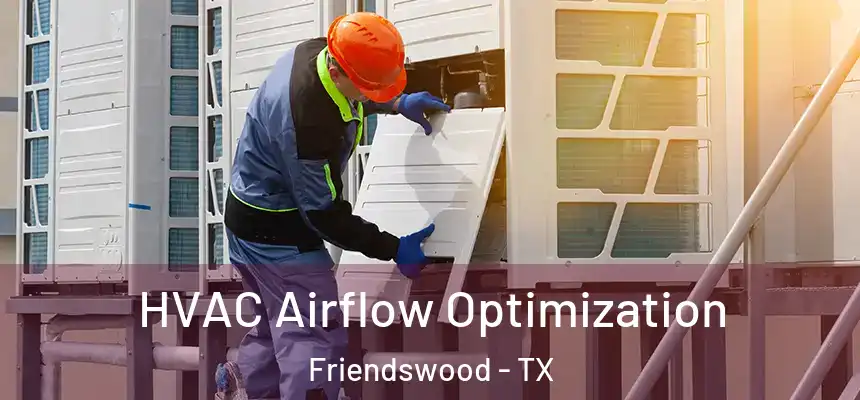 HVAC Airflow Optimization Friendswood - TX