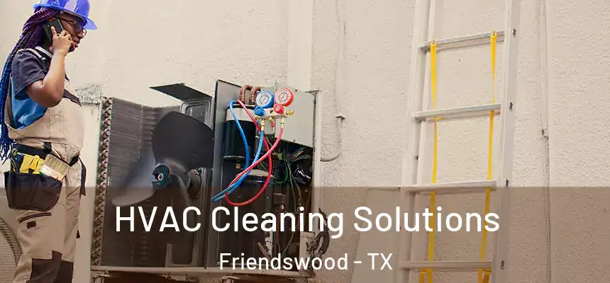 HVAC Cleaning Solutions Friendswood - TX