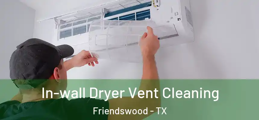 In-wall Dryer Vent Cleaning Friendswood - TX