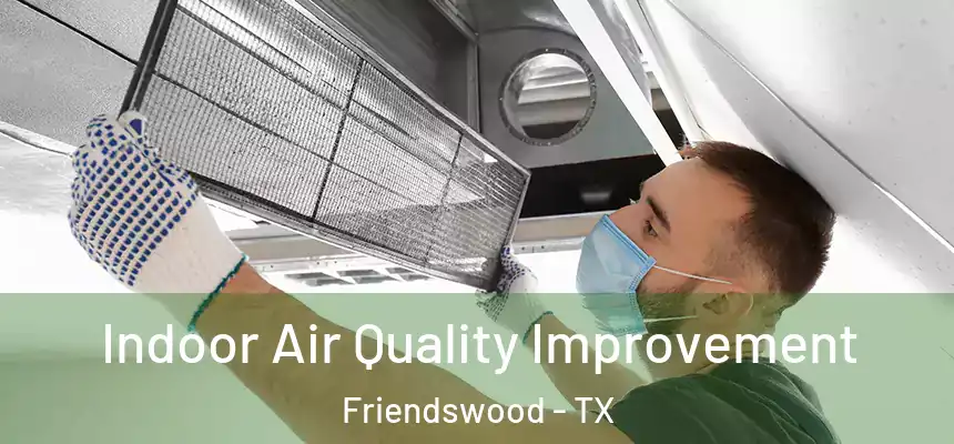  Indoor Air Quality Improvement Friendswood - TX
