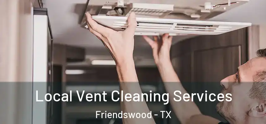  Local Vent Cleaning Services Friendswood - TX