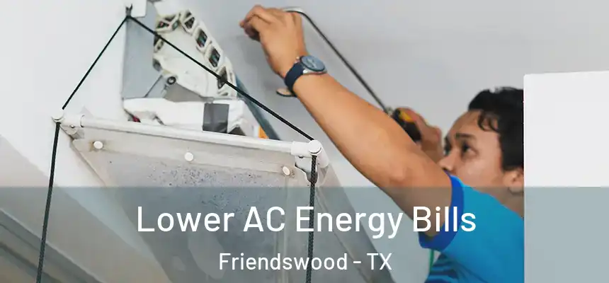 Lower AC Energy Bills Friendswood - TX