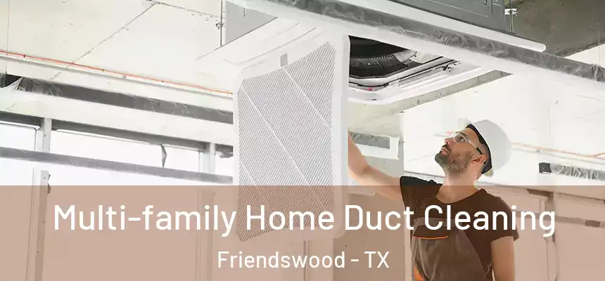  Multi-family Home Duct Cleaning Friendswood - TX