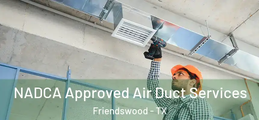  NADCA Approved Air Duct Services Friendswood - TX