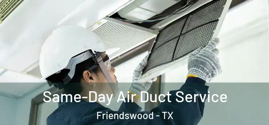 Same-Day Air Duct Service Friendswood - TX