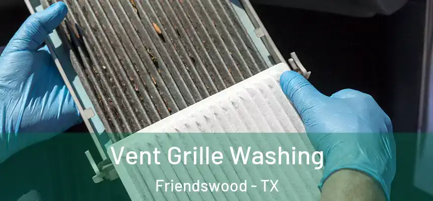 Vent Grille Washing Friendswood - TX